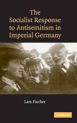 The Socialist Response to Antisemitism in Imperial Germany by Lars Fischer image
