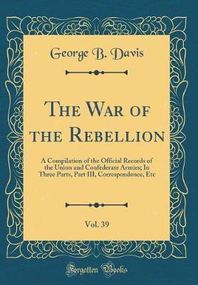 The War of the Rebellion, Vol. 39 by George b Davis image