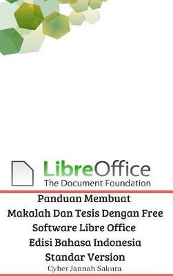 Panduan Membuat Makalah Dan Tesis Dengan Free Software Libre Office Edisi Bahasa Indonesia Standar Version by Cyber Jannah Sakura image