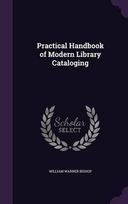 Practical Handbook of Modern Library Cataloging by William Warner Bishop image