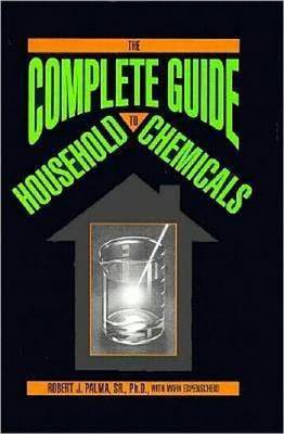 The Complete Guide to Household Chemicals by Robert Palma image