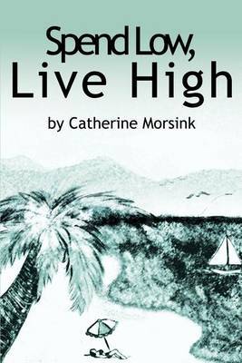 Spend Low, Live High by Catherine Morsink image