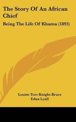 The Story of an African Chief: Being the Life of Khama (1893) by Louise Torr Knight-Bruce image