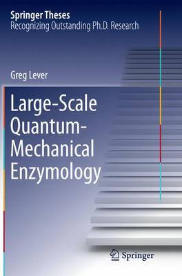 Large-Scale Quantum-Mechanical Enzymology by Greg Lever