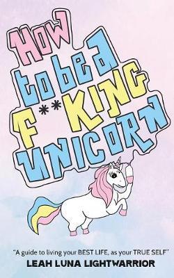 How to Be a Fucking Unicorn by Leah Luna Lightwarrior image