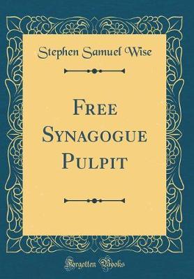 Free Synagogue Pulpit (Classic Reprint) by Stephen Samuel Wise image