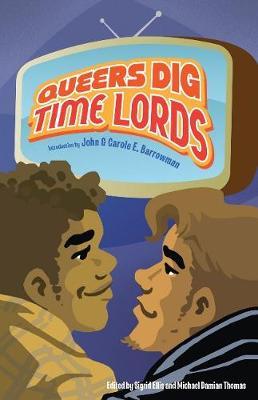 Queers Dig Time Lords: A Celebration of Doctor Who by the LGBTQ Fans Who Love It by Tanya Huff image