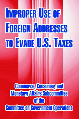 Improper Use of Foreign Addresses to Evade U. S. Taxes by U.S. Congress image