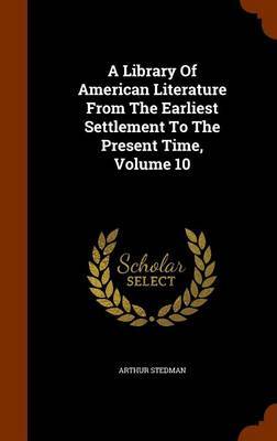 A Library of American Literature from the Earliest Settlement to the Present Time, Volume 10 image