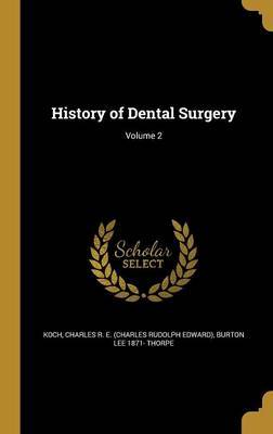 History of Dental Surgery; Volume 2 on Hardback by Burton Lee 1871- Thorpe