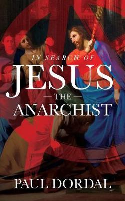 In Search of Jesus the Anarchist by Paul Dordal image