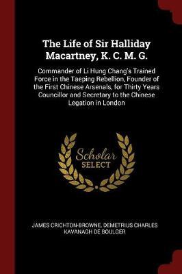 The Life of Sir Halliday Macartney, K. C. M. G. by James Crichton-Browne image