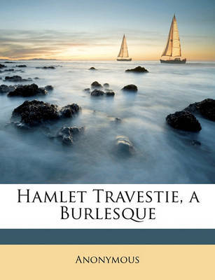 Hamlet Travestie, a Burlesque on Paperback by * Anonymous