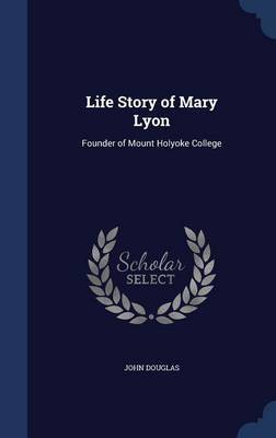 Life Story of Mary Lyon by John Douglas image