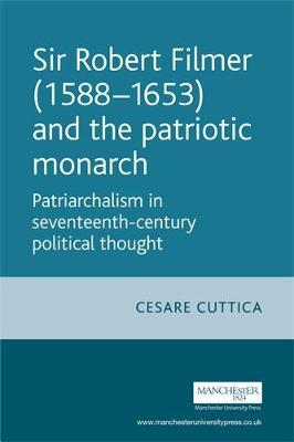 Sir Robert Filmer (1588–1653) and the Patriotic Monarch by Cesare Cuttica