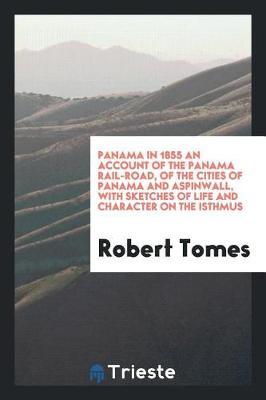 Panama in 1855 an Account of the Panama Rail-Road, of the Cities of Panama and Aspinwall, with Sketches of Life and Character on the Isthmus by Robert Tomes image