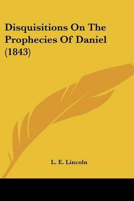 Disquisitions On The Prophecies Of Daniel (1843) by L E Lincoln image