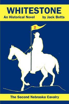 Whitestone: The Second Nebraska Cavalry by Jack Botts image