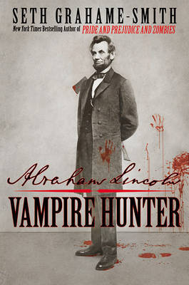 Abraham Lincoln, Vampire Hunter on Hardback by Seth Grahame-Smith