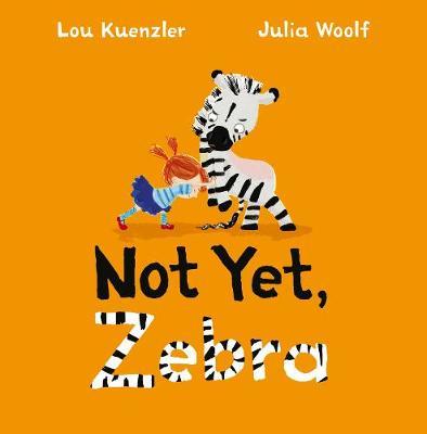 Not Yet Zebra by Lou Kuenzler image