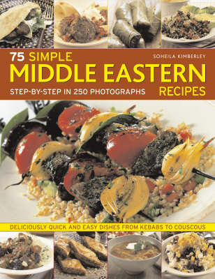 75 Simple Middle Eastern Recipes: Deliciously Quick and Easy Dishes, from Kebabs to Couscous by Kimberley Soheila image