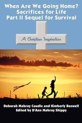 When are We Going Home? Sacrifices for Life Part II Sequel for Survival by Deborah , Mabray Caudle image