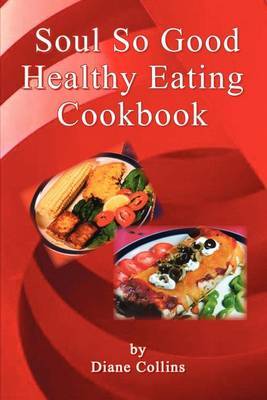 Soul So Good Healthy Eating Cookbook by Diane Collins image
