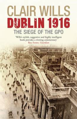 Dublin 1916 by Clair Wills