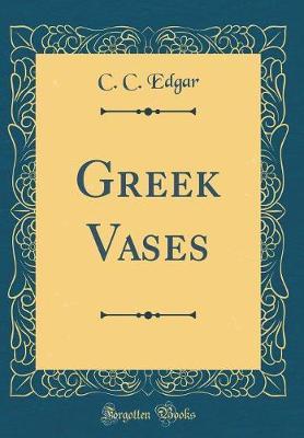 Greek Vases (Classic Reprint) by C C Edgar image
