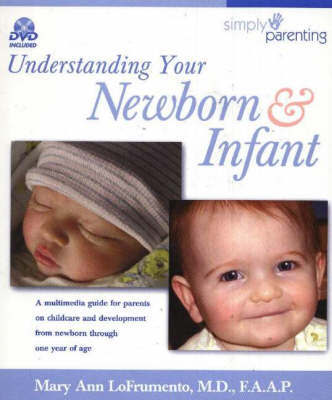 Understanding Your Newborn and Infant: A Multimedia Guide for Parents on Childcare and Development from Newborn Through One Year of Age by Mary Ann Lofrumento image