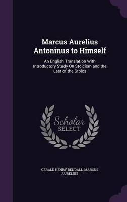 Marcus Aurelius Antoninus to Himself by Gerald Henry Rendall image