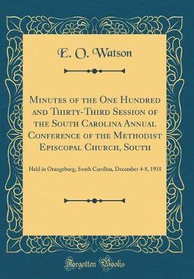 Minutes of the One Hundred and Thirty-Third Session of the South Carolina Annual Conference of the Methodist Episcopal Church, South by E O Watson image