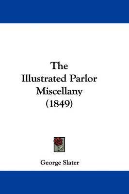 The Illustrated Parlor Miscellany (1849) on Hardback by George Slater