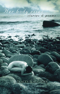Her Body Rises: Stories and Poems by Tracey Slaughter image
