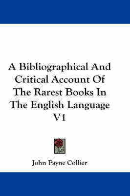 A Bibliographical And Critical Account Of The Rarest Books In The English Language V1 by John Payne Collier image
