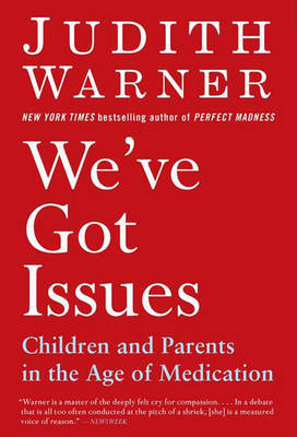 We've Got Issues: Children and Parents in the Age of Medication by Judith Warner (Bucknell University, USA) image