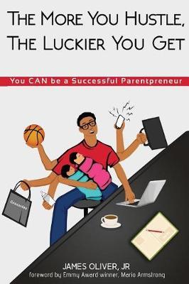 The More You Hustle, the Luckier You Get by Mr James Oliver Jr image