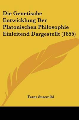 Die Genetische Entwicklung Der Platonischen Philosophie Einleitend Dargestellt (1855) by Franz Susemihl image