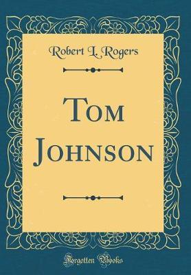 Tom Johnson (Classic Reprint) by Robert L Rogers image