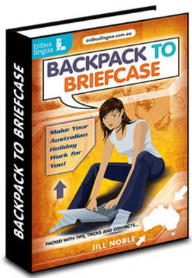 Backpack to Briefcase: Make Your Australian Holiday Work for You on Paperback by Jill Noble