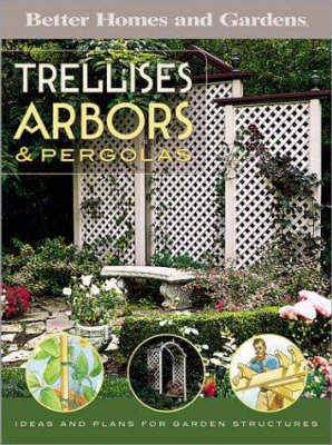 Trellises, Arbors and Pergolas: Ideas and Plans for Garden Structures by Better Homes & Gardens image