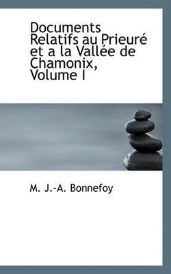 Documents Relatifs Au Prieurac Et a la Vallace de Chamonix, Volume I by M. J.-A. Bonnefoy image