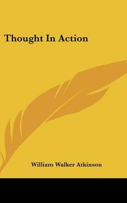 Thought in Action by William Walker Atkinson image