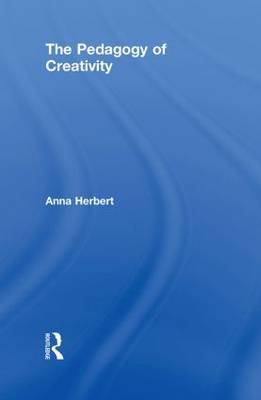 The Pedagogy of Creativity on Hardback by Anna Herbert