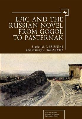 Epic and the Russian Novel from Gogol to Pasternak by Frederick T. Griffiths image