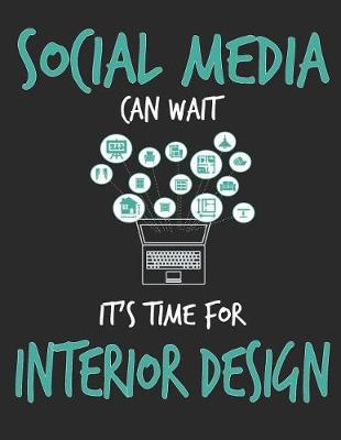 Social Media Can Wait It's Time For Interior Design by School Subject Composition Notebooks