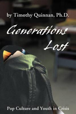 Generations Lost: Pop Culture and Youth in Crisis by Timothy W. Quinnan image