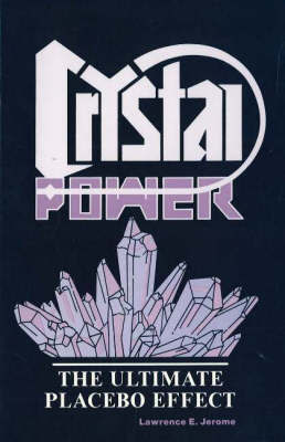 Crystal Power: The Ultimate Placebo Effect by Lawrence E. Jerome image
