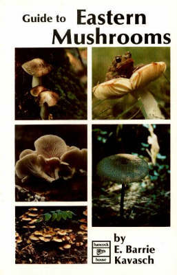 Guide to Eastern Mushrooms on Paperback by E.Barrie Kavasch