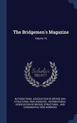 The Bridgemen's Magazine; Volume 16 image